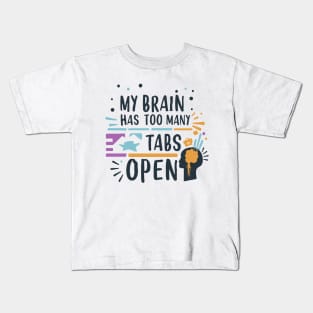 My Brain Has Too Many Tabs Open Kids T-Shirt